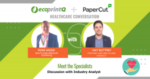 How ecoprintQ and PaperCut help Technology Dealers with Healthcare opportunities!
