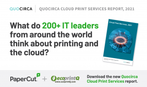 Why ecoprintQ thinks Quocirca’s new report is great news for PaperCut Hive